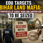 EOU Targets Bihar Land Mafia